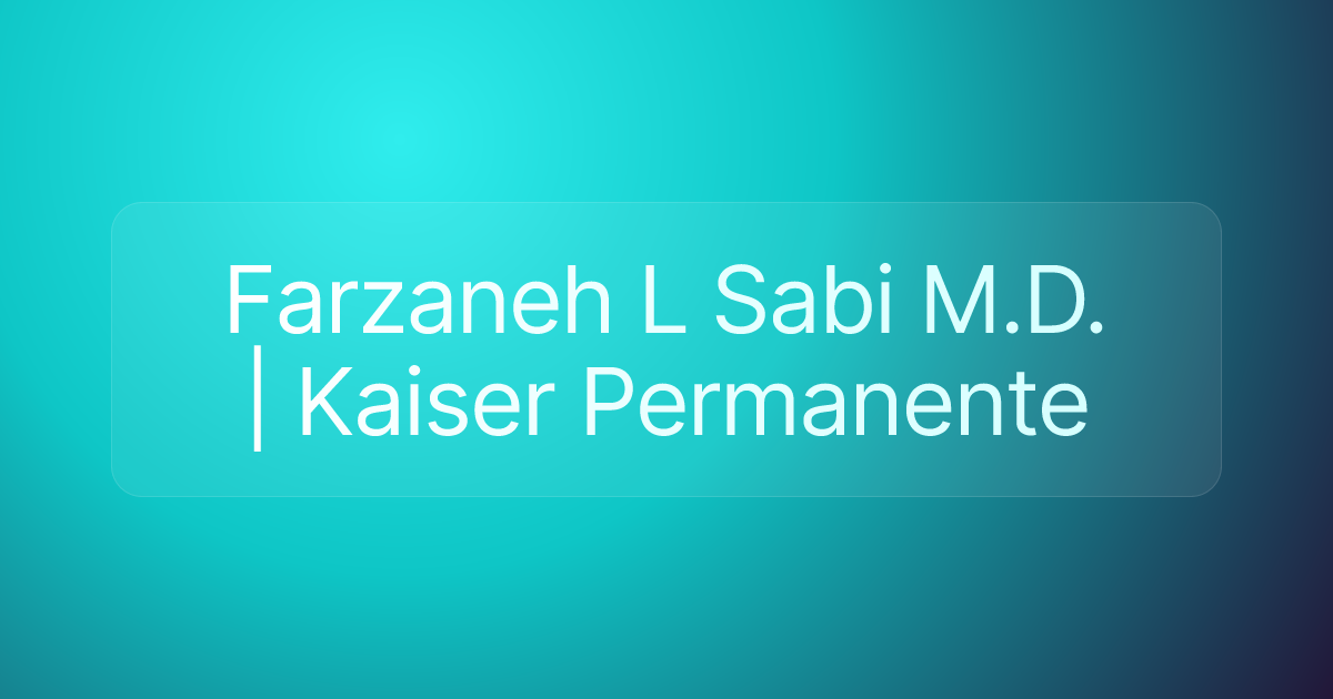 Farzaneh L Sabi M.D. | Kaiser Permanente