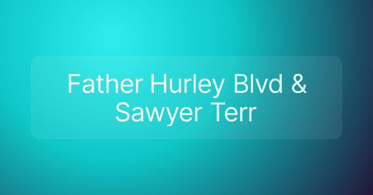 Father Hurley Blvd & Sawyer Terr