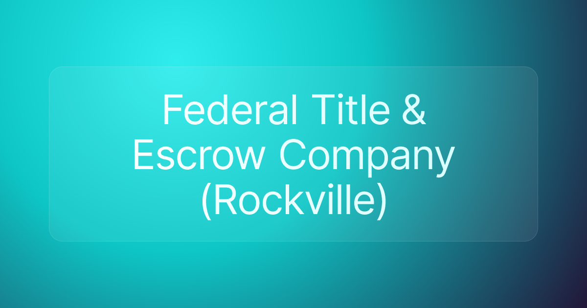 Federal Title & Escrow Company (Rockville)