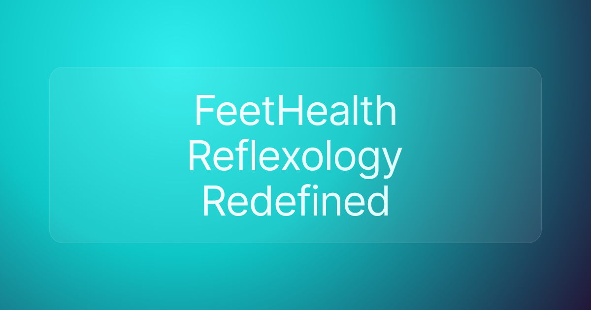 FeetHealth Reflexology Redefined