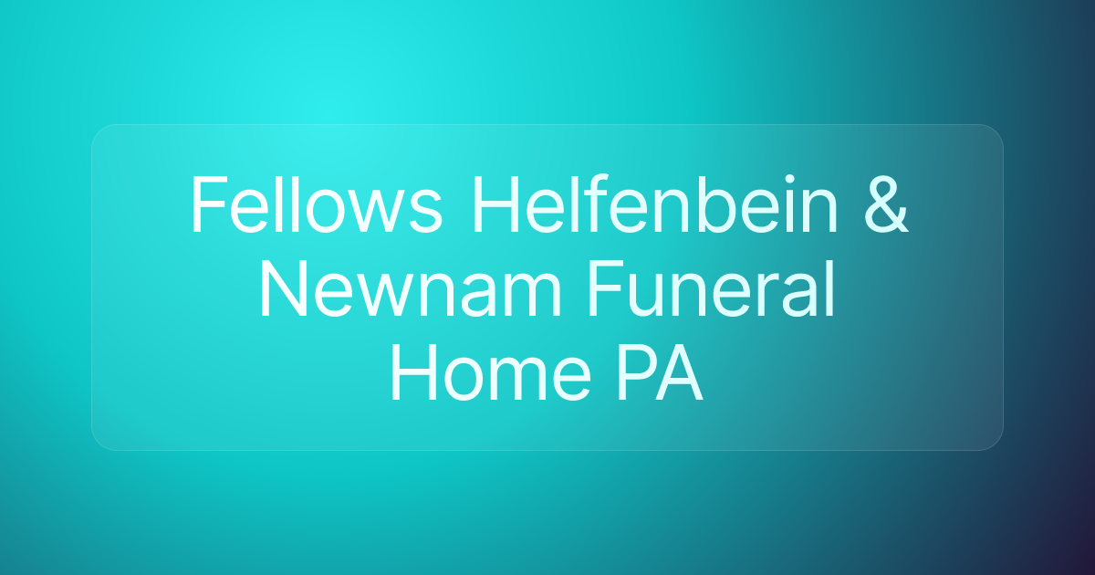 Fellows Helfenbein & Newnam Funeral Home PA