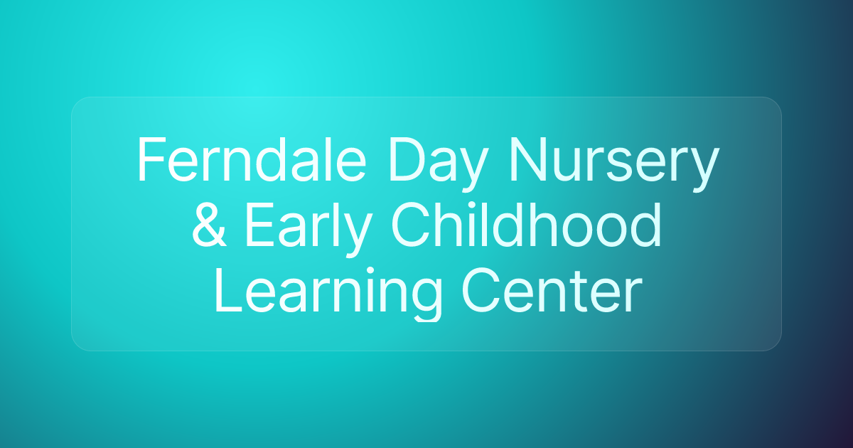 Ferndale Day Nursery & Early Childhood Learning Center