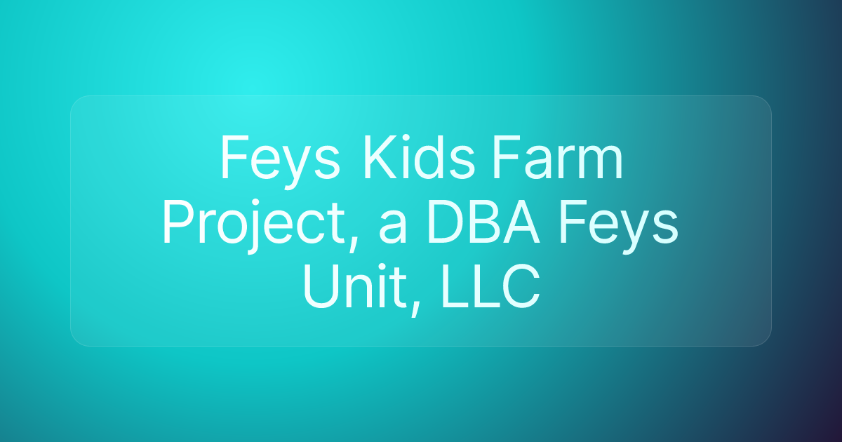 Feys Kids Farm Project, a DBA Feys Unit, LLC