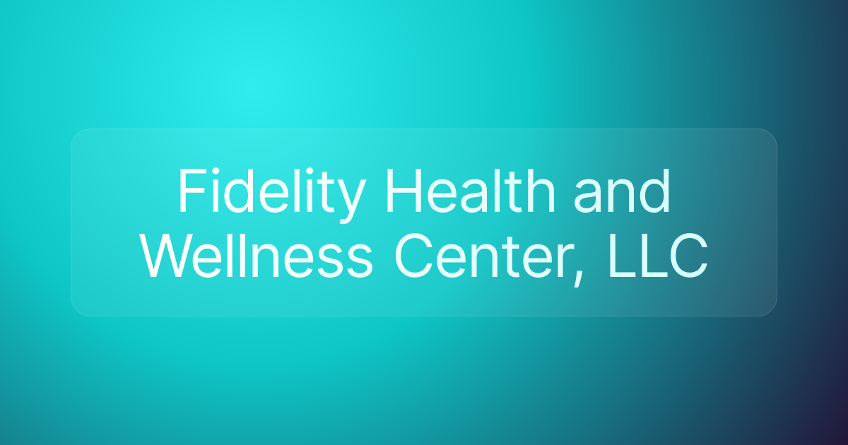 Fidelity Health and Wellness Center, LLC