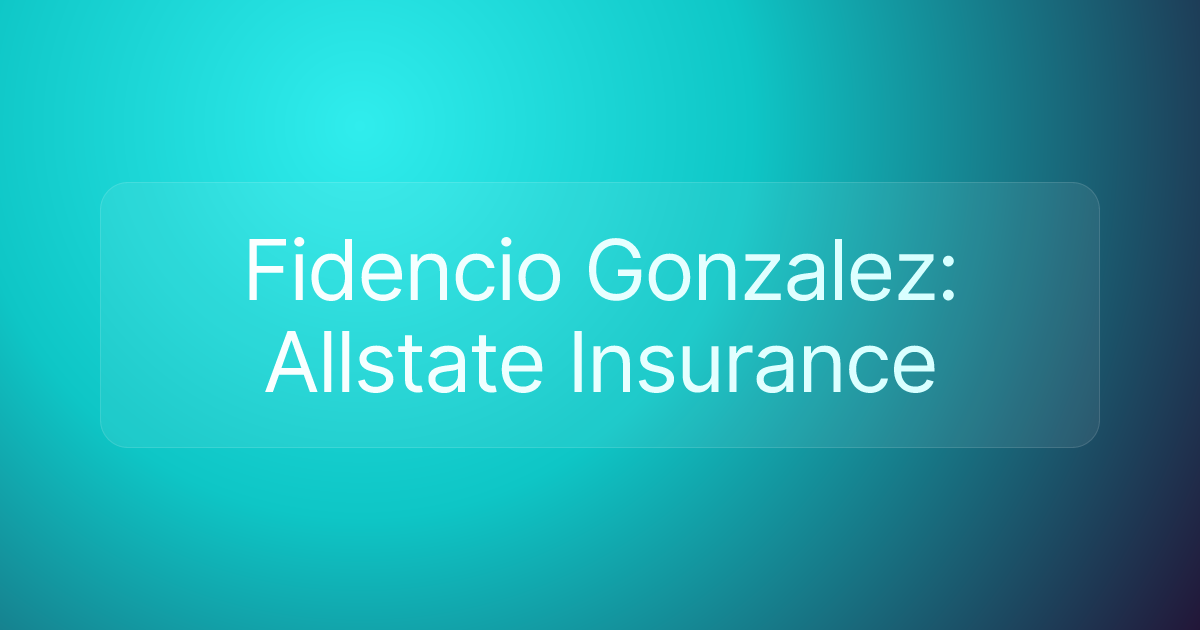 Fidencio Gonzalez: Allstate Insurance