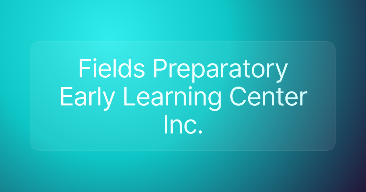 Fields Preparatory Early Learning Center Inc.