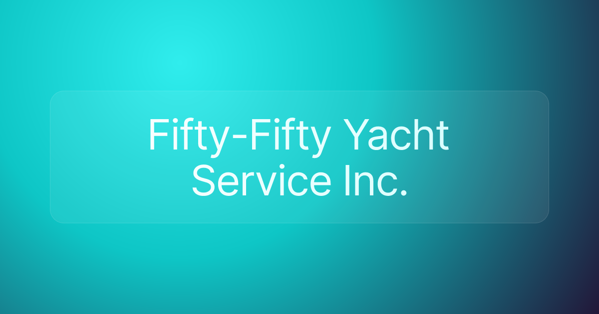 Fifty-Fifty Yacht Service Inc.