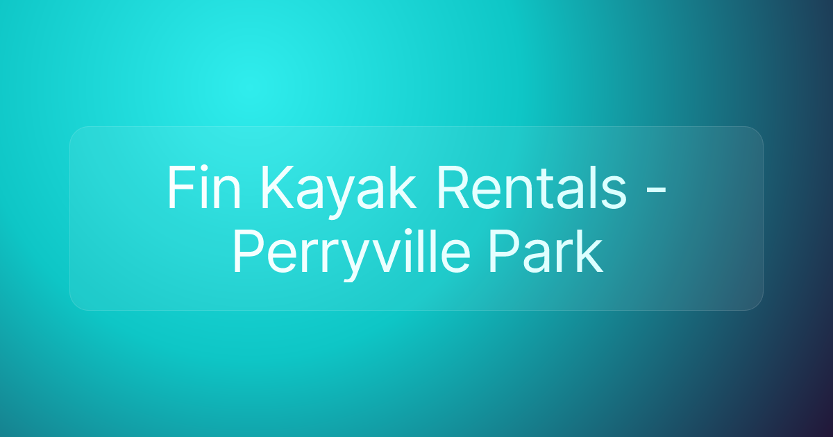 Fin Kayak Rentals - Perryville Park
