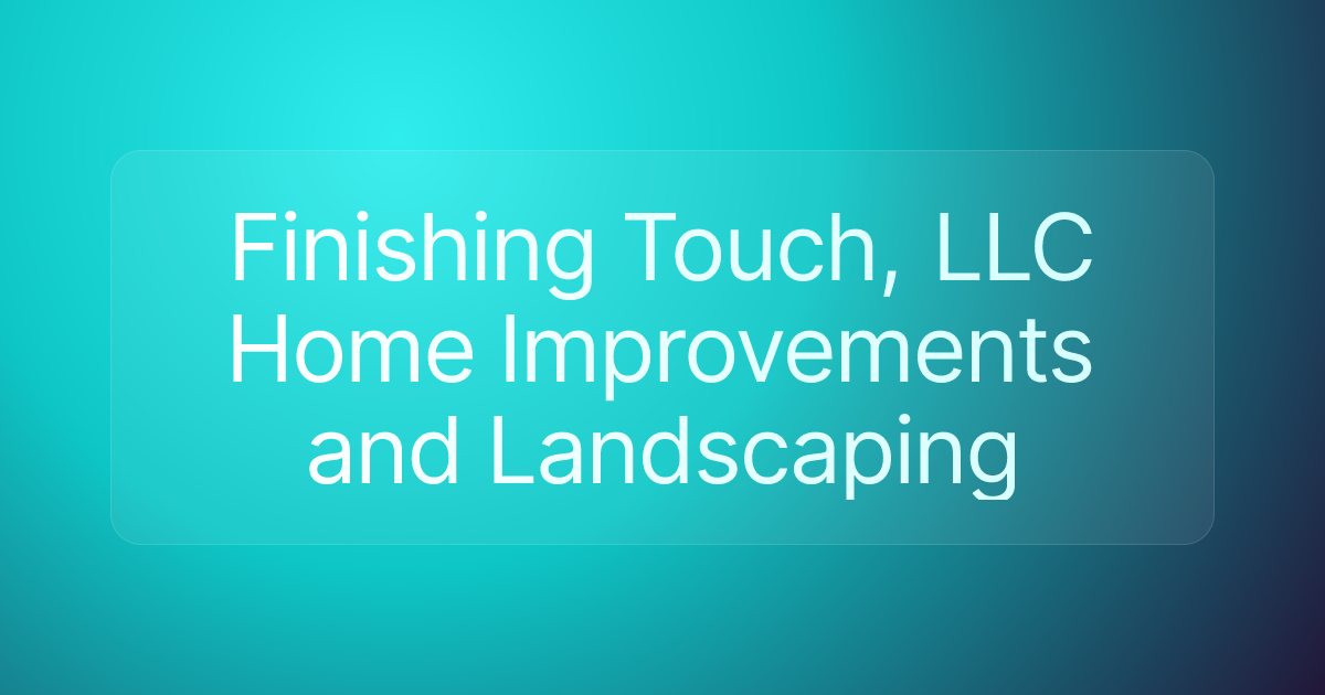 Finishing Touch, LLC Home Improvements and Landscaping