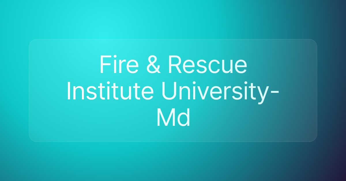 Fire & Rescue Institute University-Md