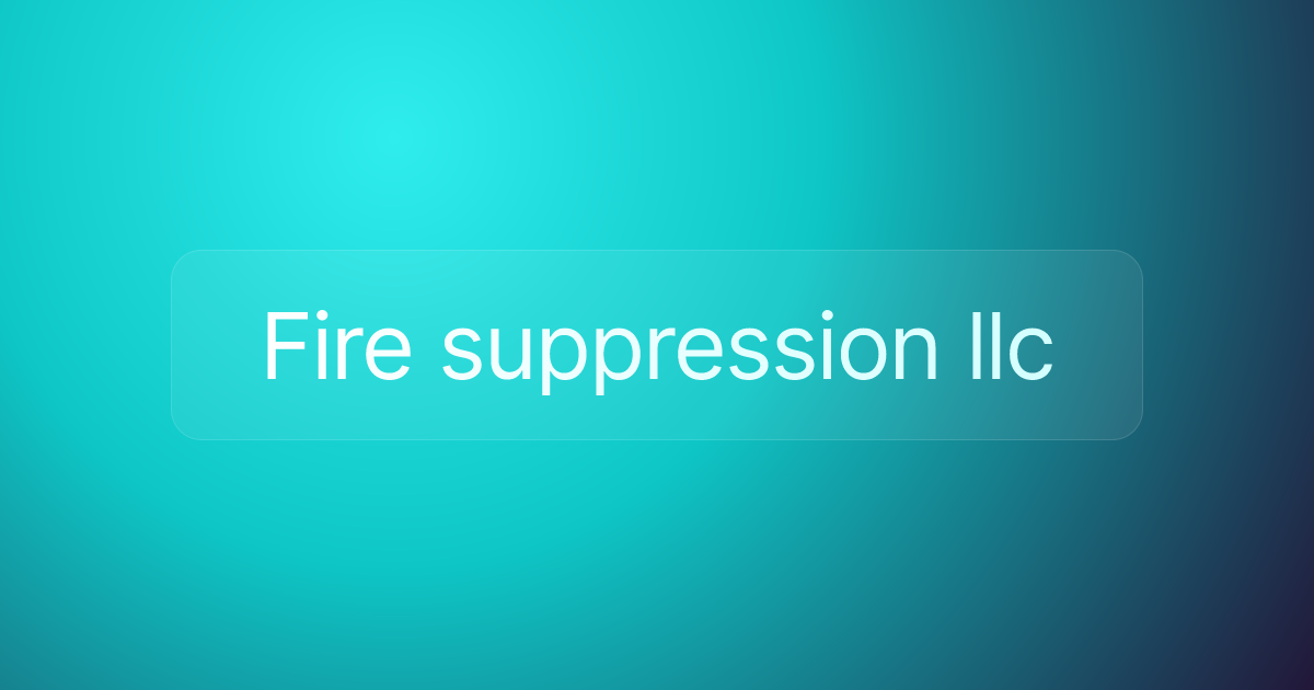 Fire suppression llc