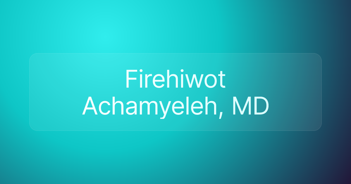Firehiwot Achamyeleh, MD