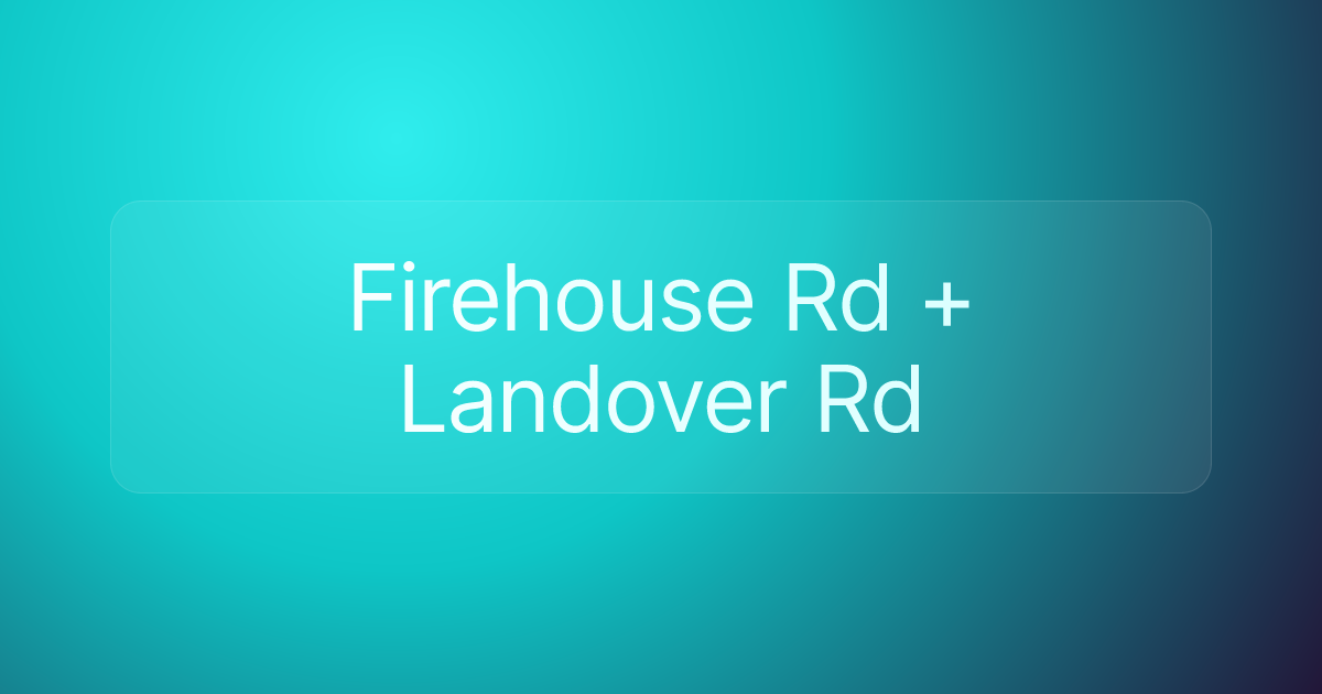 Firehouse Rd + Landover Rd