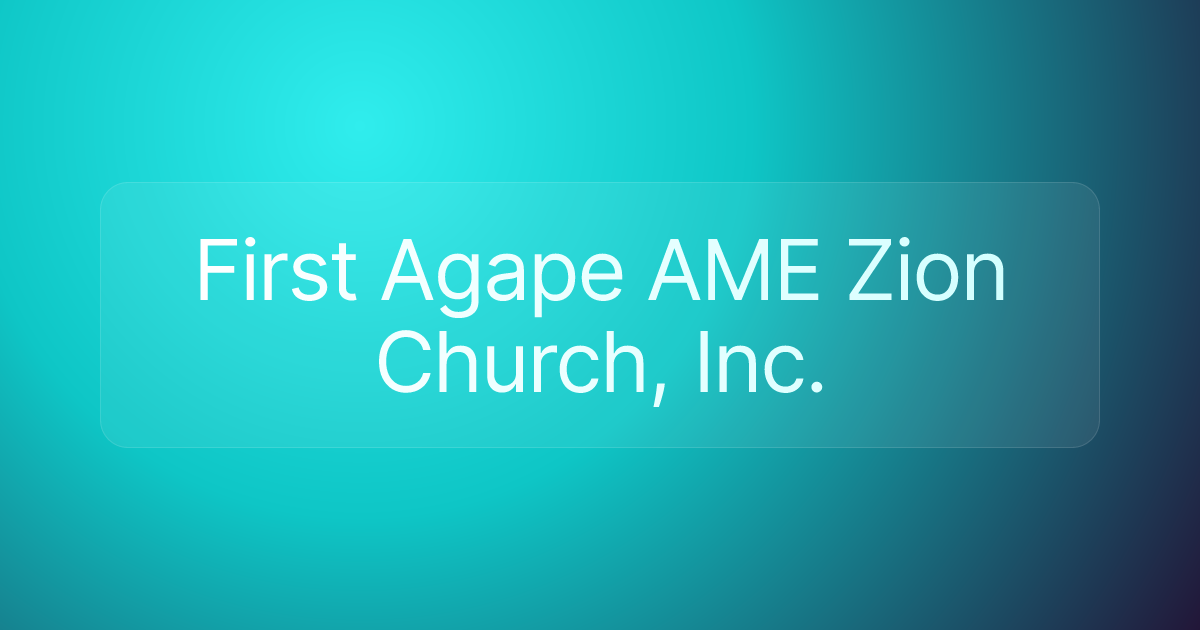 First Agape AME Zion Church, Inc.