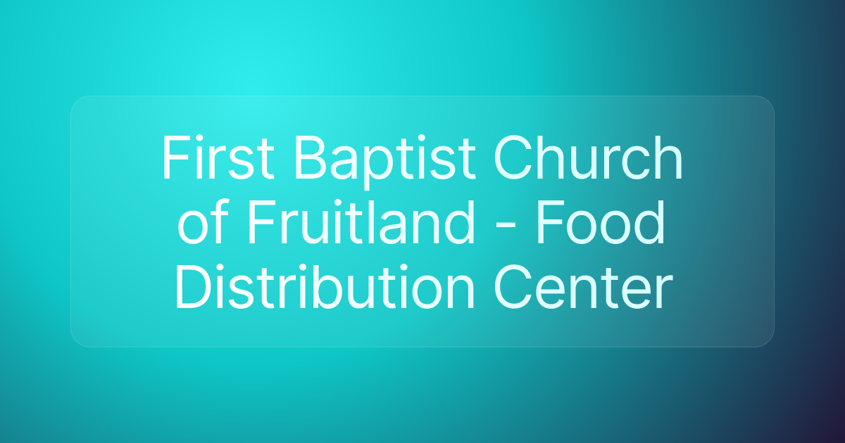 First Baptist Church of Fruitland - Food Distribution Center