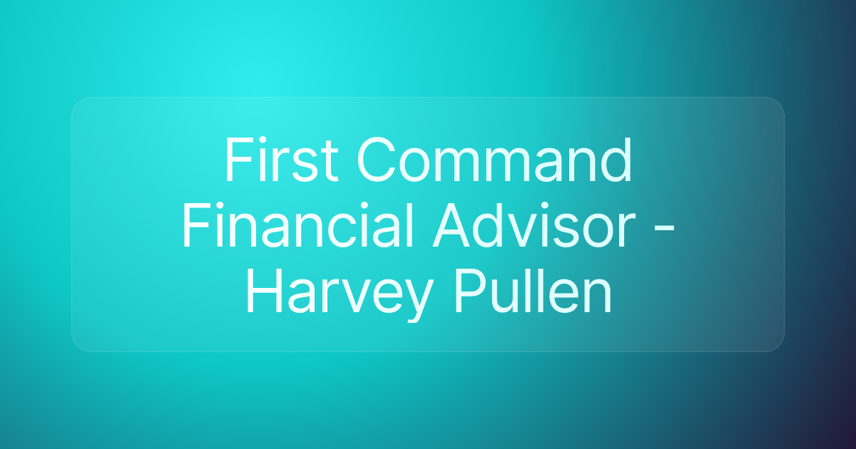 First Command Financial Advisor - Harvey Pullen