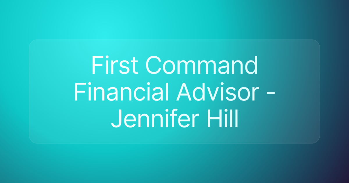 First Command Financial Advisor - Jennifer Hill