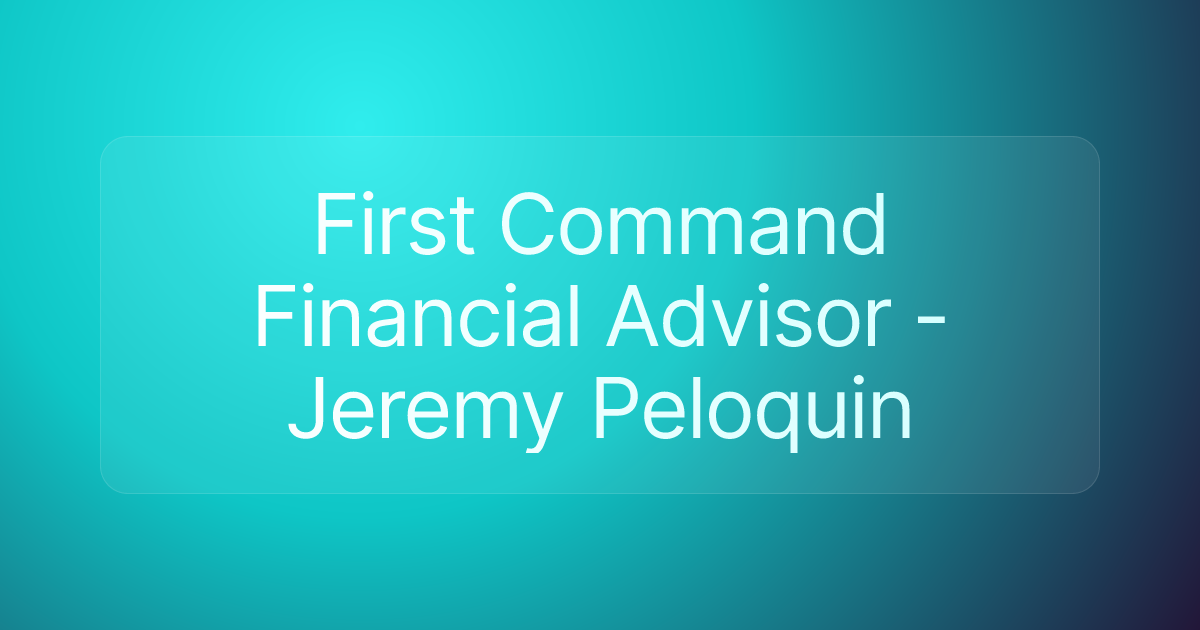 First Command Financial Advisor - Jeremy Peloquin