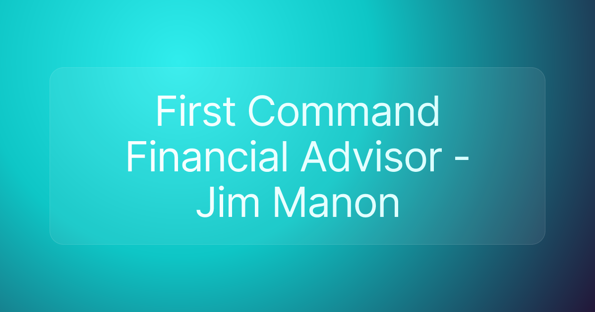 First Command Financial Advisor - Jim Manon