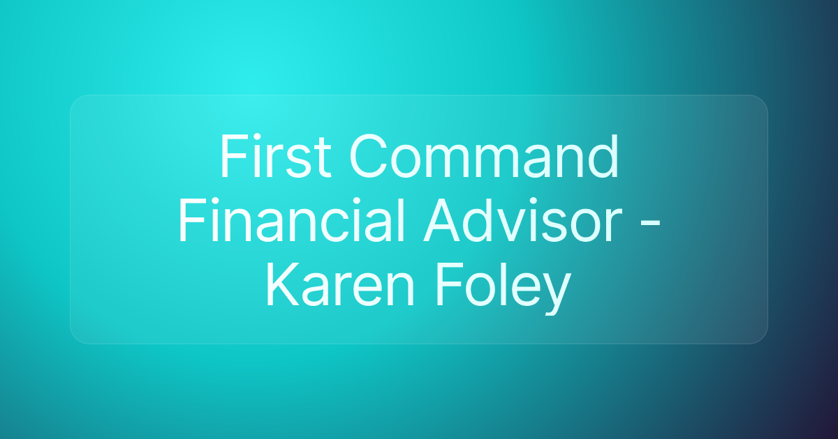 First Command Financial Advisor - Karen Foley