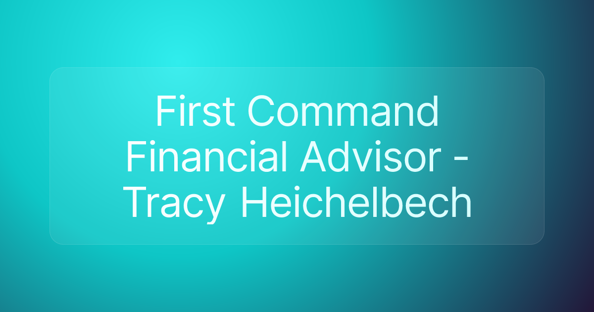 First Command Financial Advisor - Tracy Heichelbech