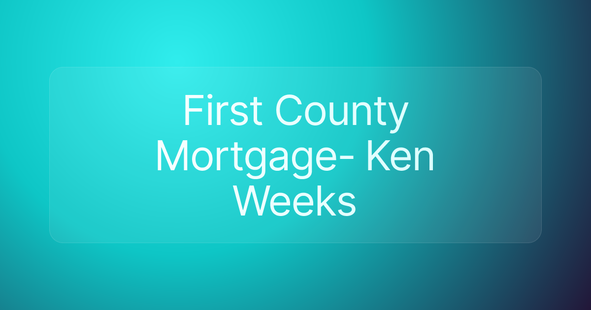 First County Mortgage- Ken Weeks