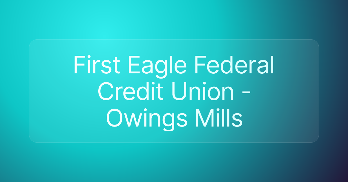 First Eagle Federal Credit Union - Owings Mills
