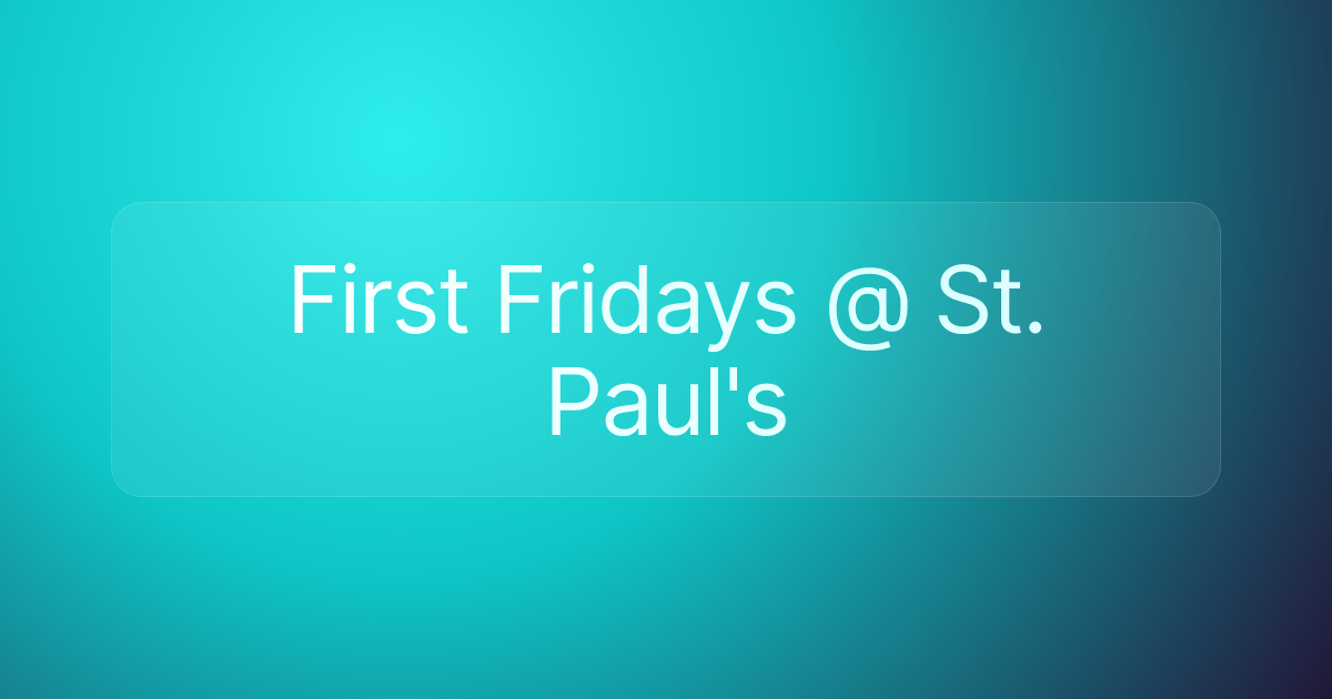 First Fridays @ St. Paul's