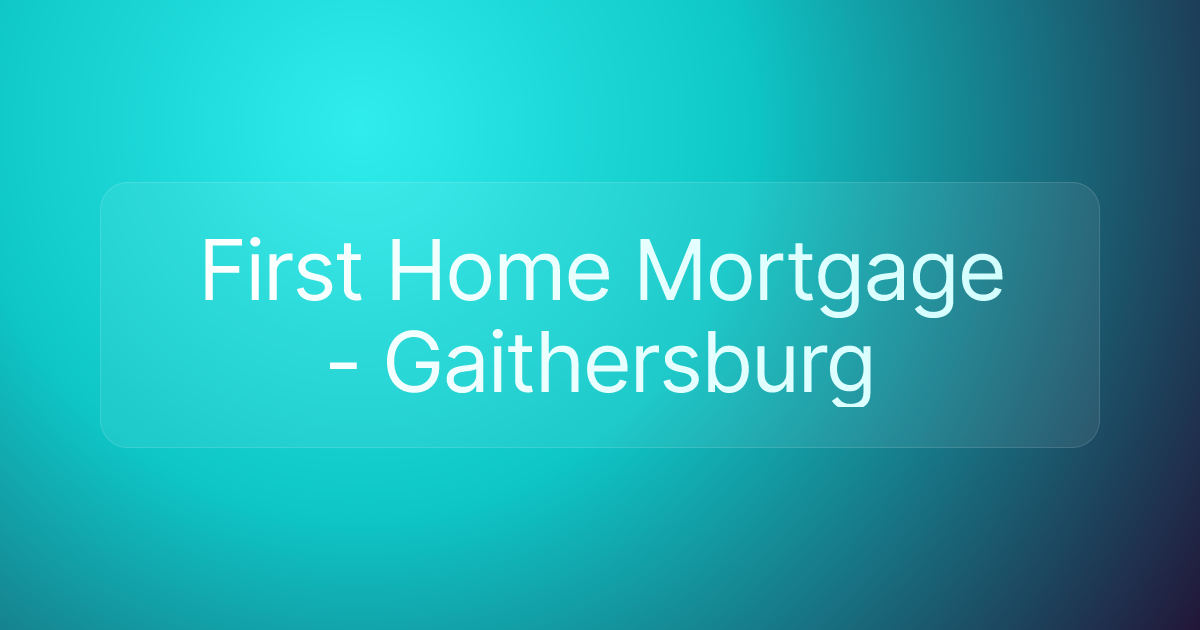 First Home Mortgage - Gaithersburg