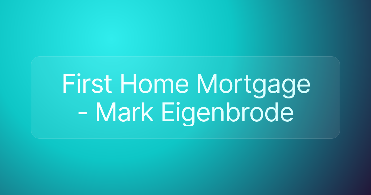 First Home Mortgage - Mark Eigenbrode