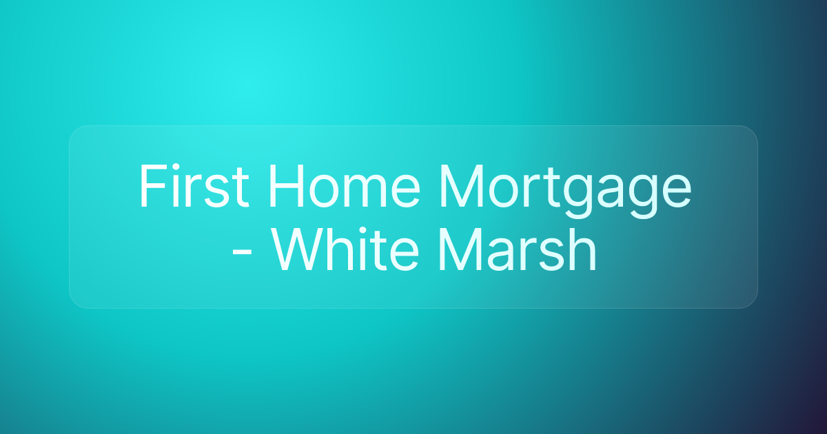 First Home Mortgage - White Marsh