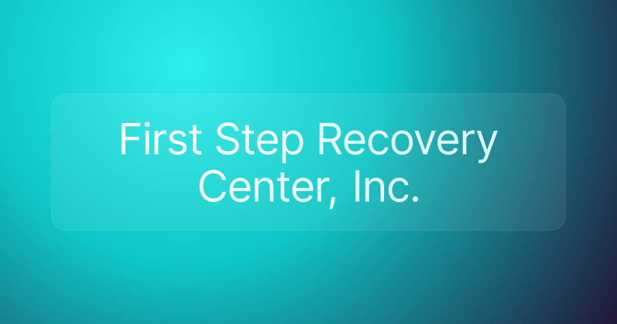 First Step Recovery Center, Inc.