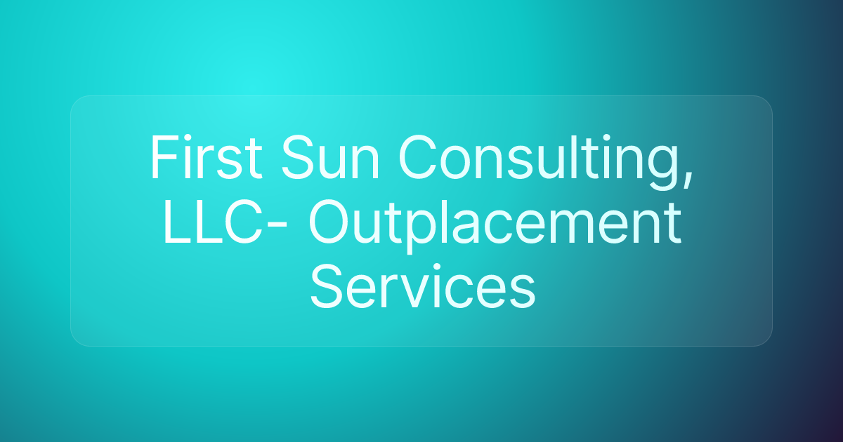 First Sun Consulting, LLC- Outplacement Services