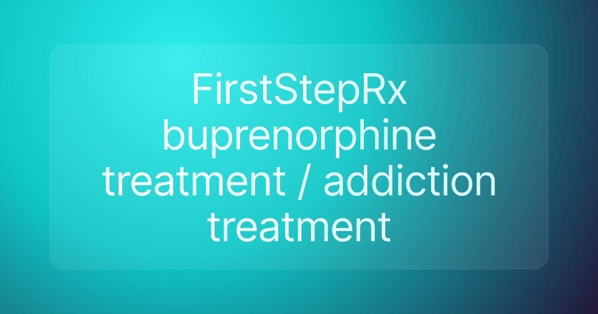 FirstStepRx buprenorphine treatment / addiction treatment