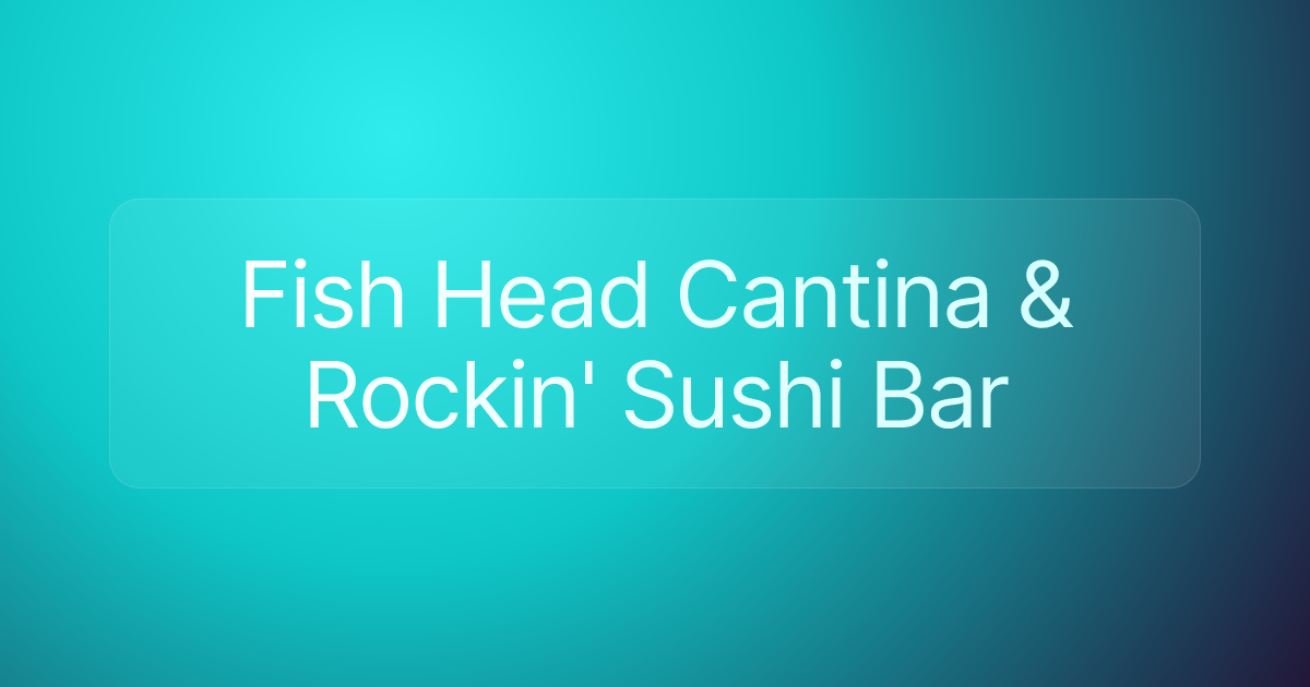 Fish Head Cantina & Rockin' Sushi Bar
