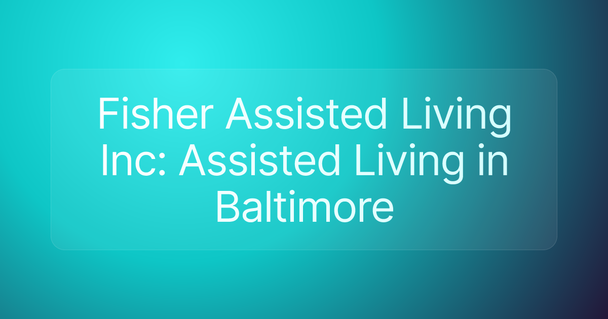 Fisher Assisted Living Inc: Assisted Living in Baltimore