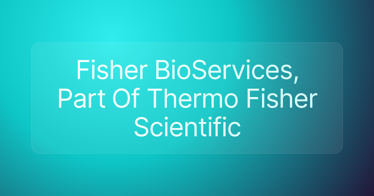 Fisher BioServices, Part Of Thermo Fisher Scientific