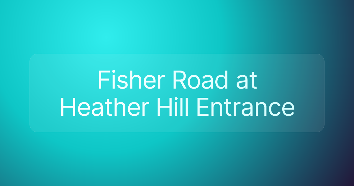 Fisher Road at Heather Hill Entrance