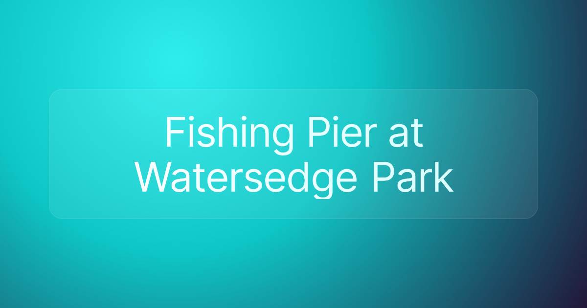 Fishing Pier at Watersedge Park