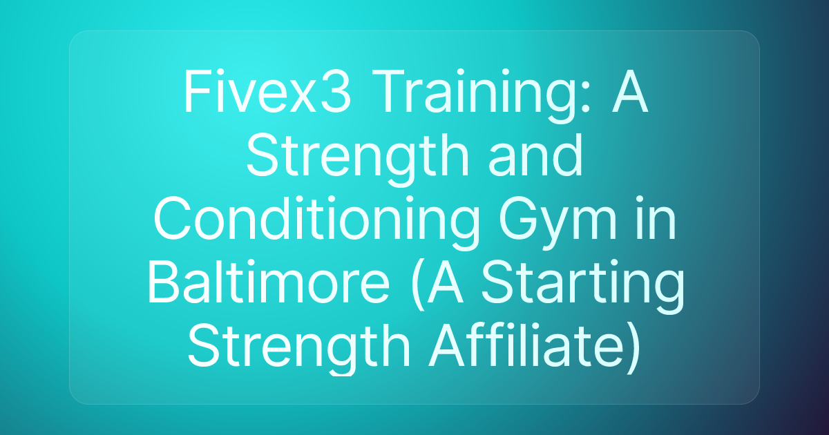 Fivex3 Training: A Strength and Conditioning Gym in Baltimore (A Starting Strength Affiliate)