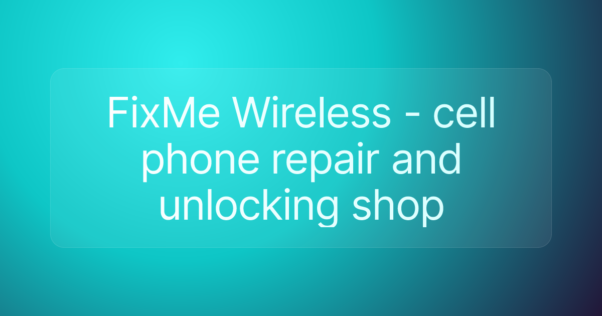 FixMe Wireless - cell phone repair and unlocking shop
