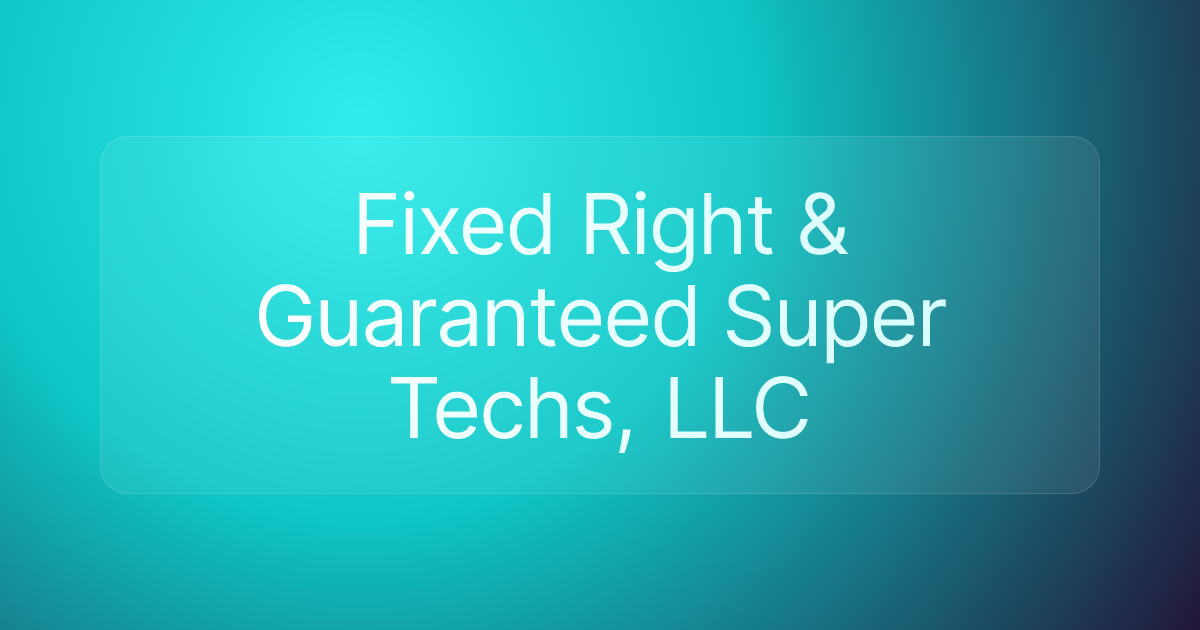 Fixed Right & Guaranteed Super Techs, LLC