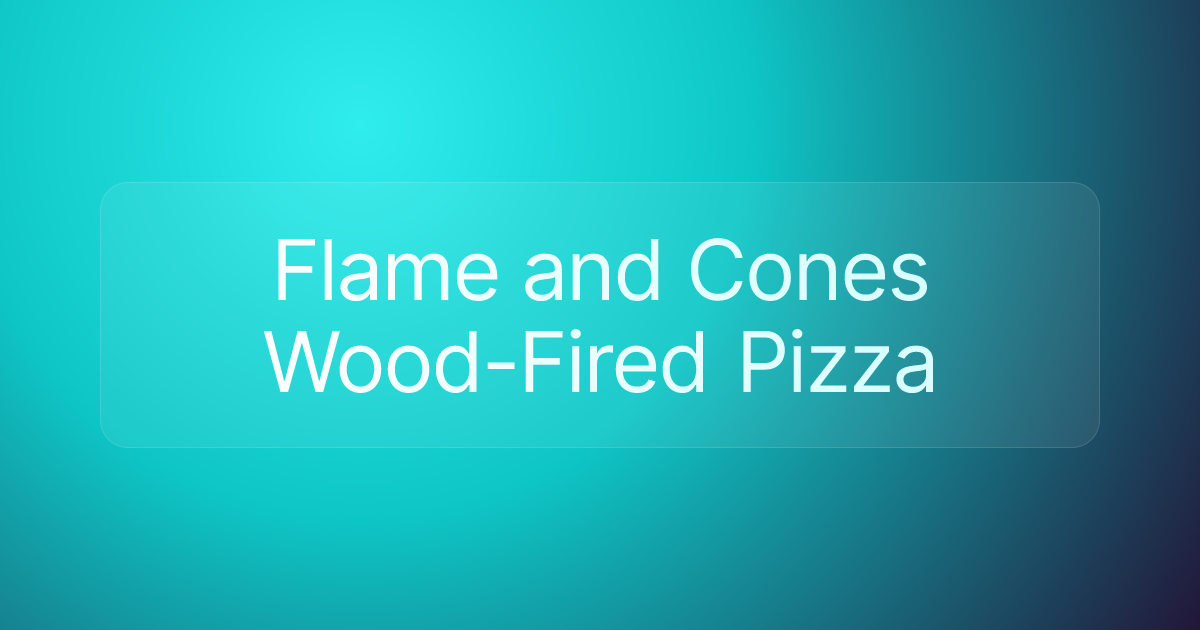 Flame and Cones Wood-Fired Pizza