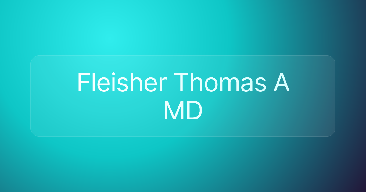 Fleisher Thomas A MD