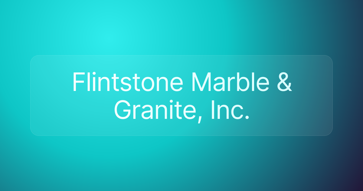 Flintstone Marble & Granite, Inc.