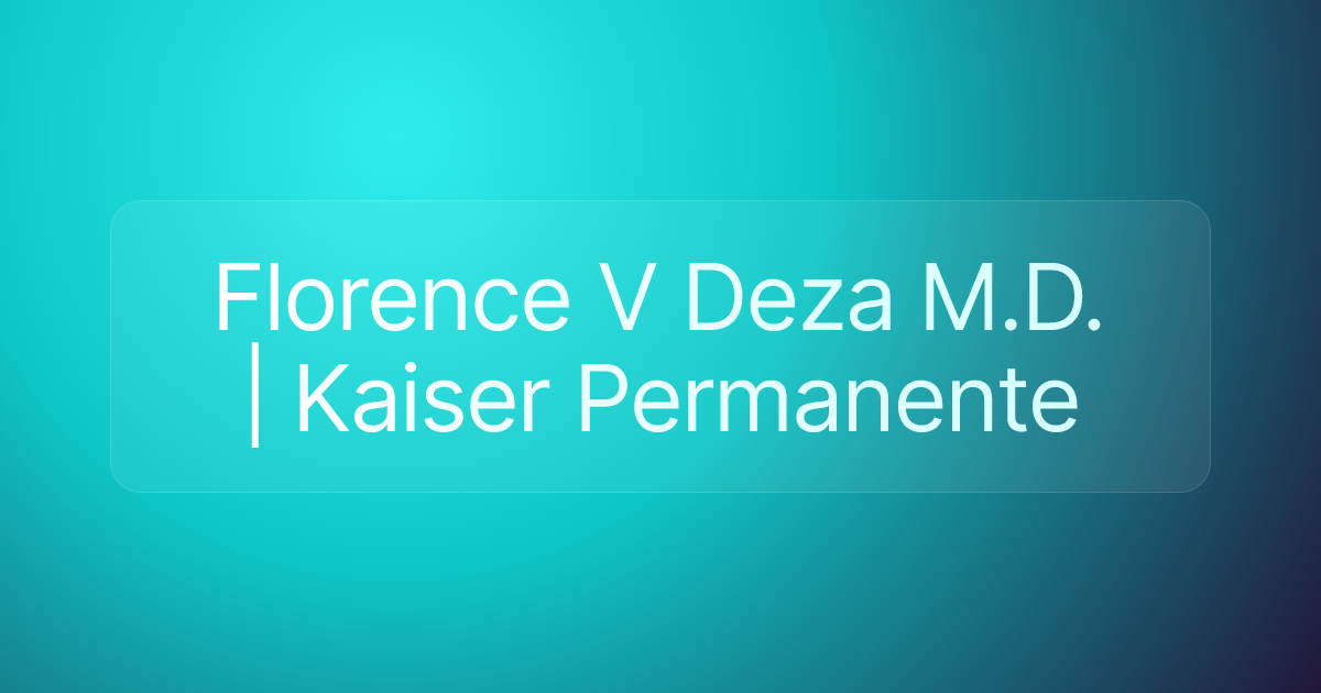 Florence V Deza M.D. | Kaiser Permanente