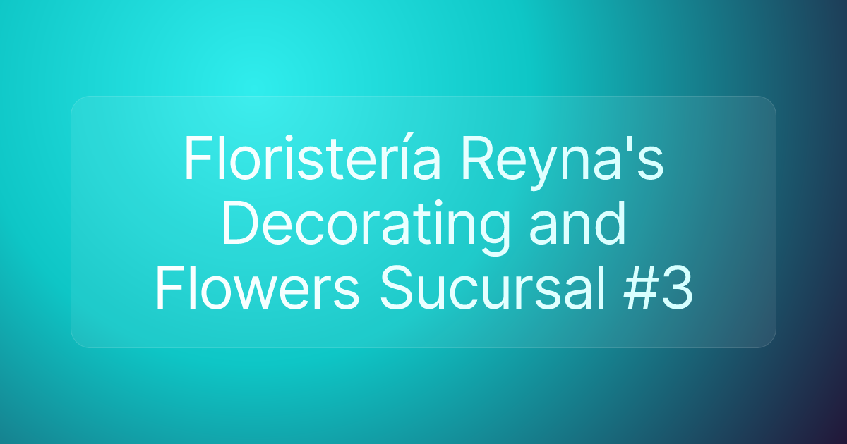 Floristería Reyna's Decorating and Flowers Sucursal #3