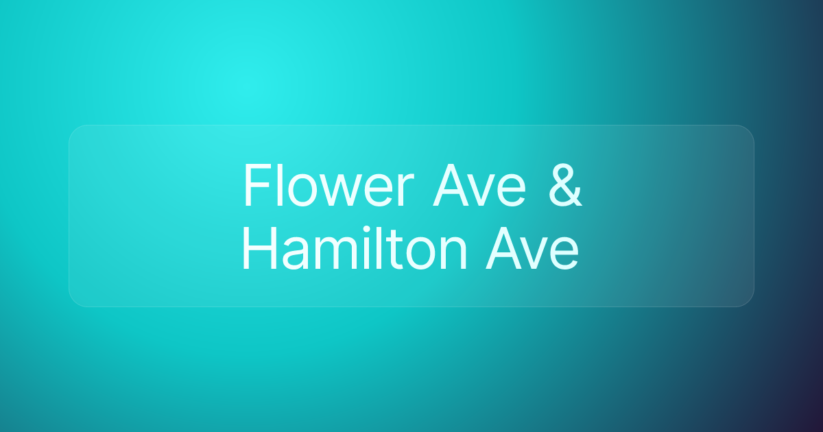 Flower Ave & Hamilton Ave