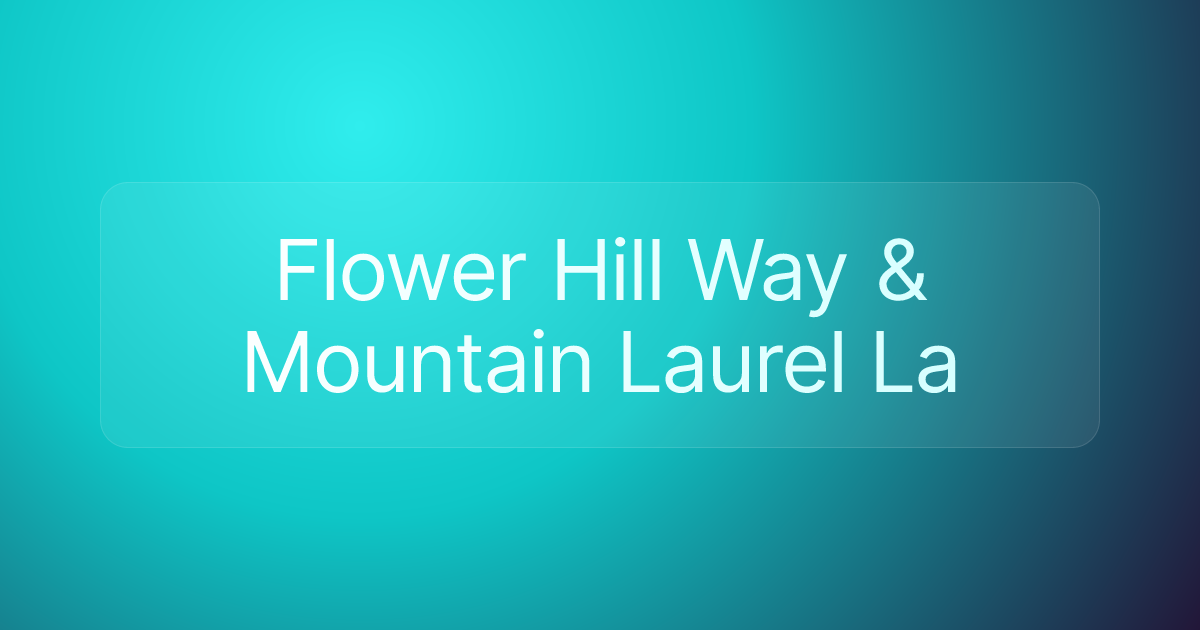 Flower Hill Way & Mountain Laurel La