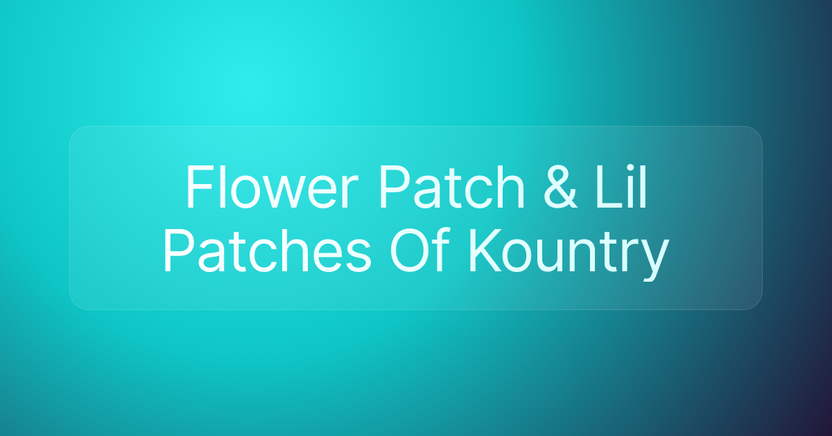 Flower Patch & Lil Patches Of Kountry